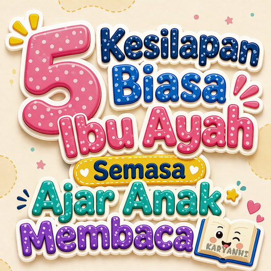 5 Kesilapan Biasa Ibu Ayah Semasa Ajar Anak Membaca